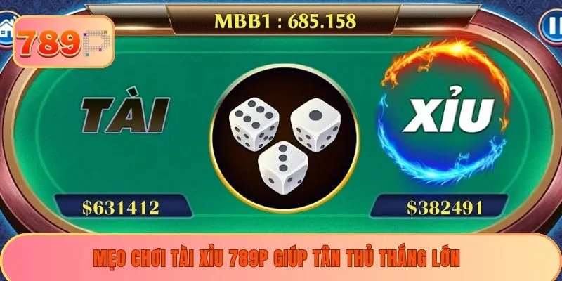 Mẹo chơi tài xỉu 789P giúp tân thủ thắng lớn